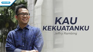 Video thumbnail of "Kau Kekuatanku - Jeffry Rambing (with lyric)"