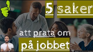 PÅ JOBBET! 5 saker att prata om