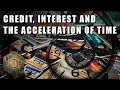 Credit, Interest and the Acceleration of Time
