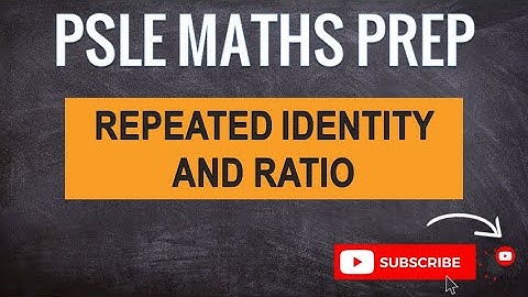 Repeated Identity and Ratio | Learn Problem Sums | PSLE MATHS PREP