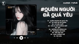 Nhạc Chill Triệu View Tâm Trạng Buồn ♫ Quên Người Đã Quá Yêu, Sự Thật Đã Bỏ Quên, Cơ Hội Cuối..
