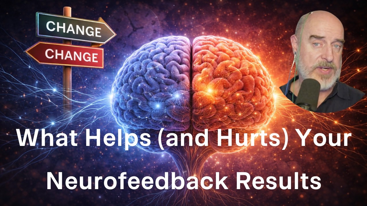 What Helps (and Hurts) Your Neurofeedback Results | A Neuroscientist Explains