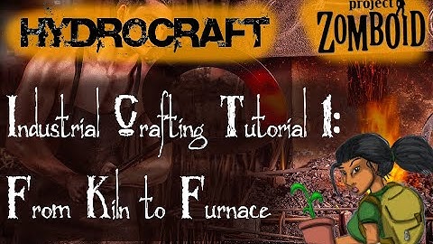 Project Zomboid - Hydrocraft Tutorial:From Kiln to Furnace