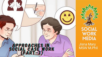 Approaches in Social case work - Part 2