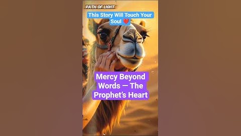 The Prophet Who Cared for a Crying Camel — A Story of True Mercy 🕊️ #pathoflight #faith #quran