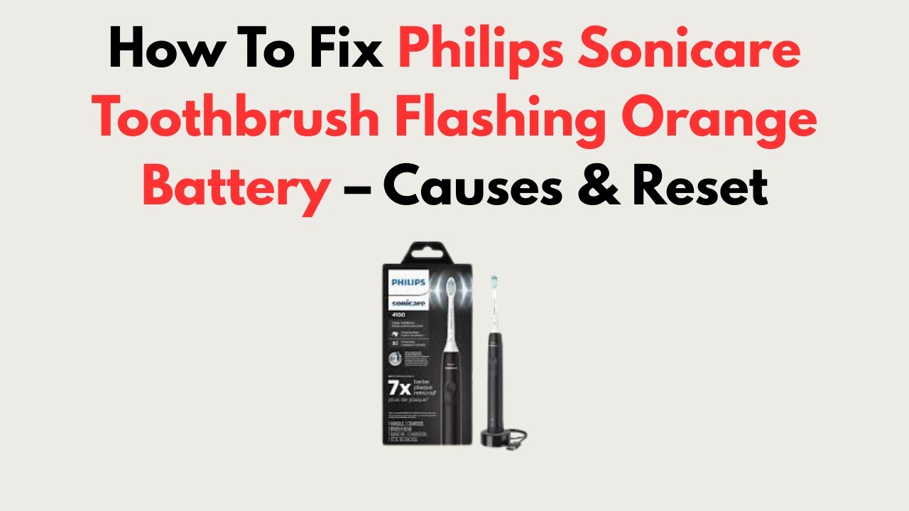 How To Fix Philips Sonicare Toothbrush Flashing Orange Battery – Causes & Reset