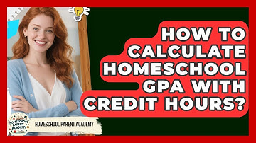 How To Calculate Homeschool GPA With Credit Hours? - Homeschool Parent Academy