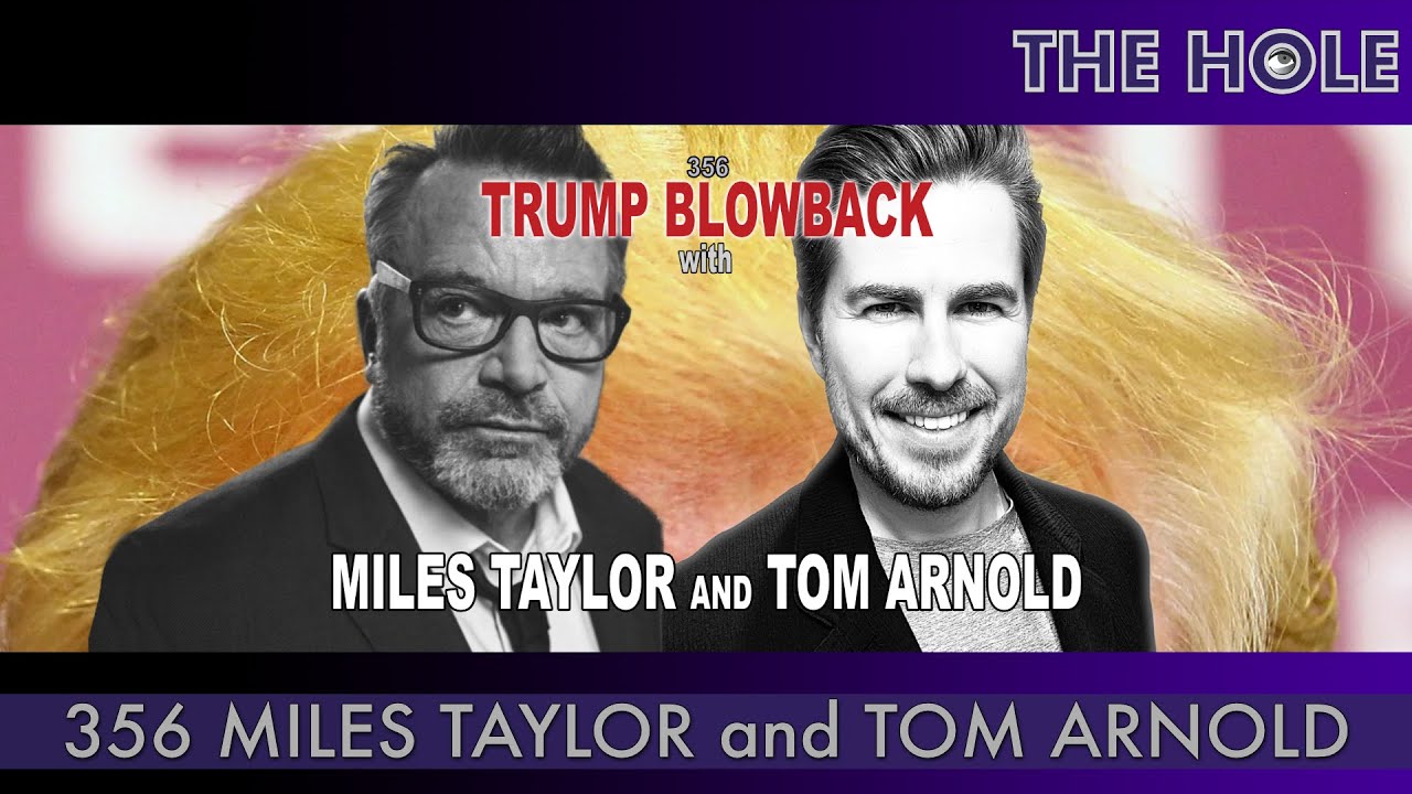 The Hole 356: Trump Blowback with Tom Arnold and Miles Taylor - YouTube