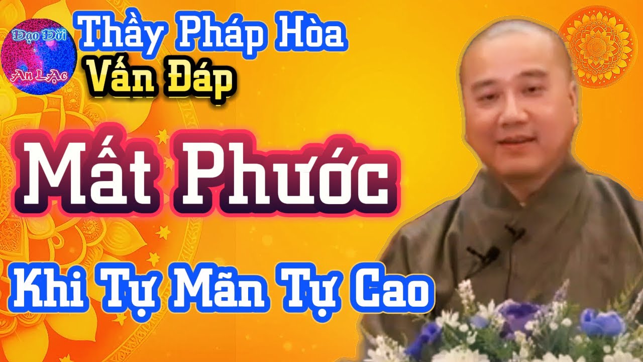 Vấn Đáp: Mất Phước vì tự mãn? Thầy Pháp Hòa