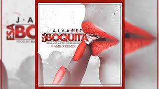 J Alvarez - Esa Boquita Mambo Remix