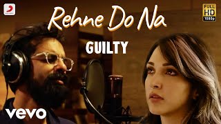 Rehne Do Na - Official Video|Guilty|Kiara Advani,Akansha Ranjan,Gurfateh|Ankur Tewari 