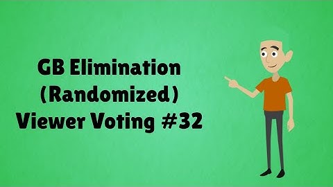 GB Elimination (Randomized) Viewer Voting Episode 32
