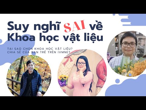 Tại sao lại chọn Khoa học Vật liệu? | P2: Những "định kiến" về Khoa học Vật liệu // iVMNet