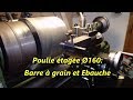 Réalisation poulie étagée: Ébauche et barre à grain