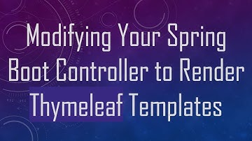 Modifying Your Spring Boot Controller to Render Thymeleaf Templates
