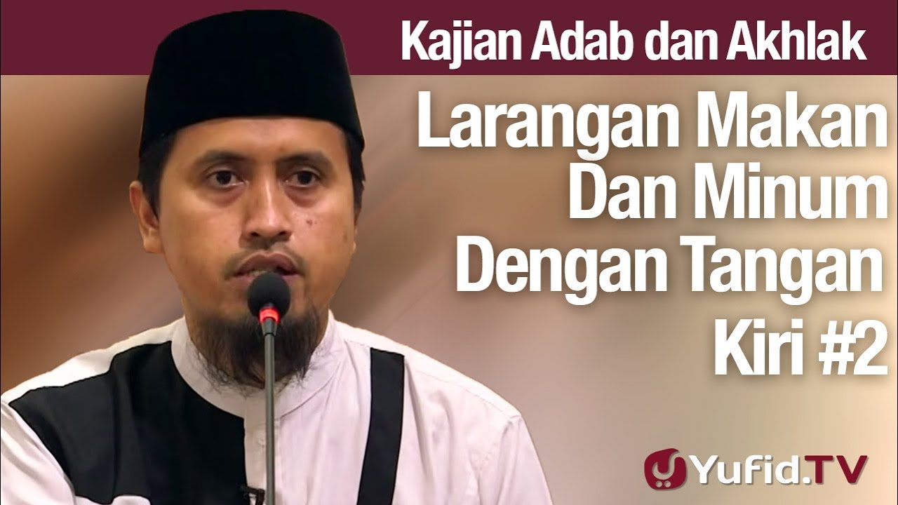 Kajian Akhlak #88: Larangan Makan dan Minum Dengan Tangan Kiri Bagian 2 Ustadz Abdullah Zaen, MA