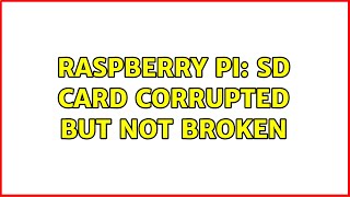 Raspberry Pi: SD card corrupted but not broken
