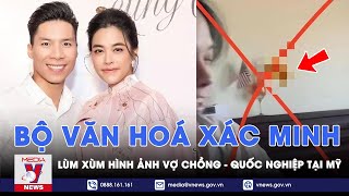 Lùm xùm hình ảnh vợ chồng Ngọc Mai - Quốc Nghiệp tại Mỹ: Bộ Văn hoá đang tiến hành xác minh - VNews