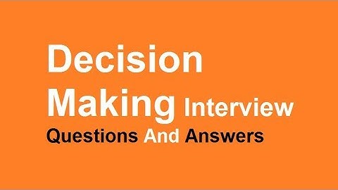 Decision Making Interview Questions And Answers