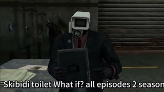 Skibidi toilet What if? (2 season) All episodes