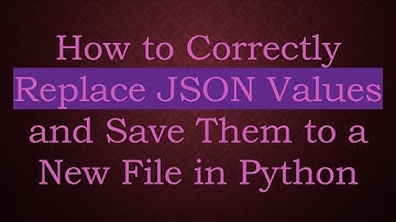 How to Correctly Replace JSON Values and Save Them to a New File in Python
