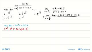 lim x->pi/4 cos 2x/(cos x-sin x)=.... a. -akar (2) b. -1/2 akar (2) c. 1/2 akar (2)d. akar (... lim x->pi/4 cos 2x/(cos x-sin x)=.... a. -akar (2) b. -1/2 akar (2) c. 1/2 akar (2)d. akar (...