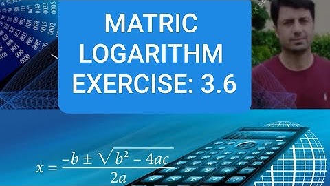 Logarithm Ex: 3.6 Q: 5,  Class: Matric