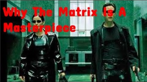 Why The Matrix Is A Masterpiece