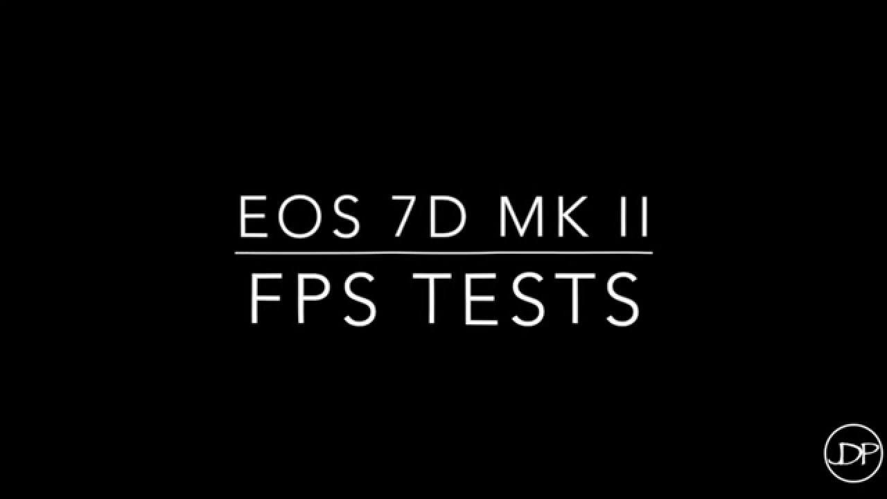 7D MK ii FPS Tests