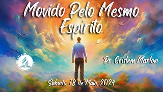 "Movido Pelo Mesmo Espírito" | Pr. Crislem Marlon - 05/18/24