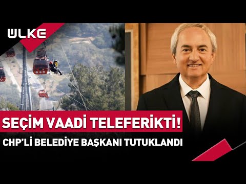 Teleferik Faciası Soruşturması! Seçim Vaadiydi: CHP'li Kepez Belediye Başkanı Kocagöz Tutuklandı