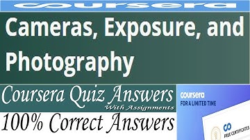 Cameras, Exposure, and Photography Coursera Quiz Answers, Week (1-4) Quiz Answers with Assignments