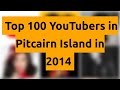 Top 100 youtubers in pitcairn island in 2014