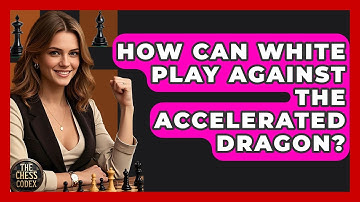 How Can White Play Against The Accelerated Dragon? - The Chess Codex