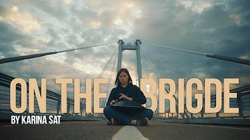 Karina Sat - On the brigde. (RAV Vast B Kurd)