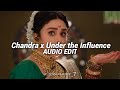 Chandra x under the influence audio edit 