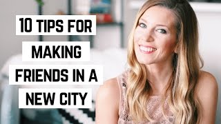 10 Tips for Making Friends in a New City/State