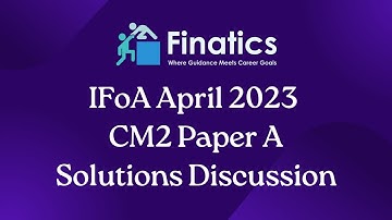 IFoA April 2023 CM2 Paper A Solutions Discussion