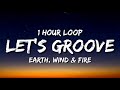 Earth, Wind & Fire - Let's Groove (1 Hour Loop) [TikTok Remix] "let's groove tonight tiktok"