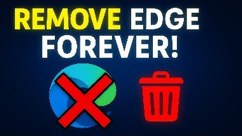 How To Permanently Uninstall Microsoft Edge on Windows 11/10 – 2025 Working Method