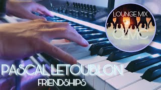 Friendships - Pascal Letoublon [ Lounge Mix 2022 ] Epic Version