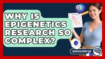 Why Is Epigenetics Research So Complex? - Brain Development Hub