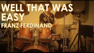 Franz Ferdinand - Well That Was Easy: Drum Cover