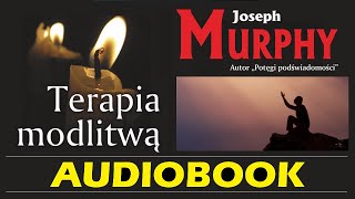 TERAPIA MODLITWĄ Audiobook MP3 - Joseph Murphy (Odkryj moc Podświadomości dzięki Modlitwie).