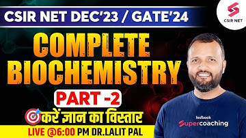 CSIR NET Dec 2023 | GATE 2024 | Life Sciences | Complete Biochemistry | Session 2 |  Dr. Lalit Pal