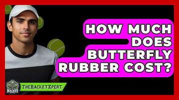 How Much Does Butterfly Rubber Cost? - The Racket Xpert