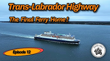 Trans-Labrador EP12 - The Final Ferry Home