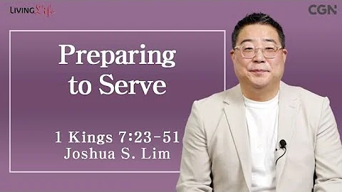 Preparing to Serve (1 Kings 7:23-51) - Living Life 04/17/2024 Daily Devotional Bible Study