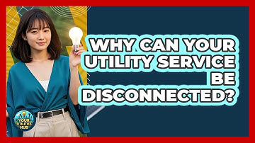 Why Can Your Utility Service Be Disconnected? - Your Utilities Hub