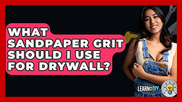 What Sandpaper Grit Should I Use For Drywall? - LearnToDIY360.com